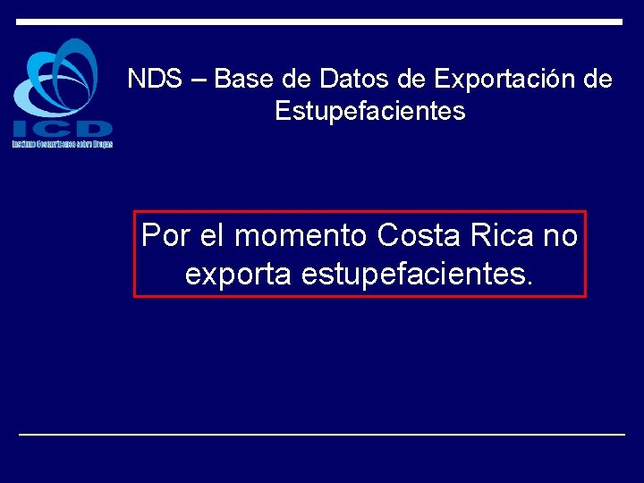 NDS – Base de Datos de Exportación de Estupefacientes Por el momento Costa Rica