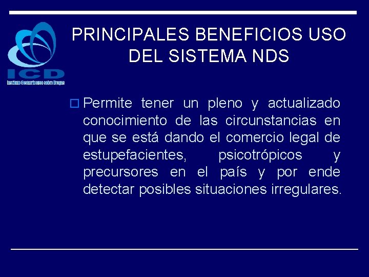 PRINCIPALES BENEFICIOS USO DEL SISTEMA NDS o Permite tener un pleno y actualizado conocimiento