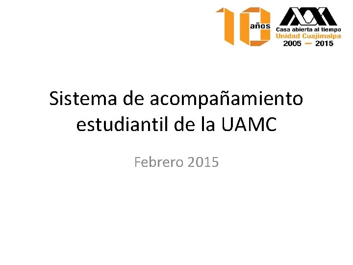 Sistema de acompañamiento estudiantil de la UAMC Febrero 2015 