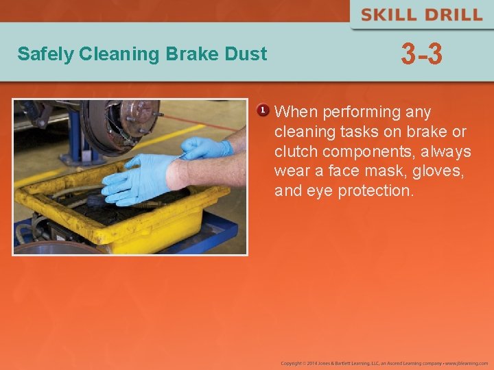 Safely Cleaning Brake Dust 3 -3 When performing any cleaning tasks on brake or Safely Cleaning Brake Dust 3 -3 When performing any cleaning tasks on brake or
