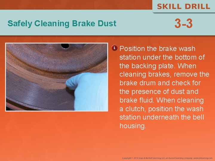 Safely Cleaning Brake Dust 3 -3 Position the brake wash station under the bottom Safely Cleaning Brake Dust 3 -3 Position the brake wash station under the bottom