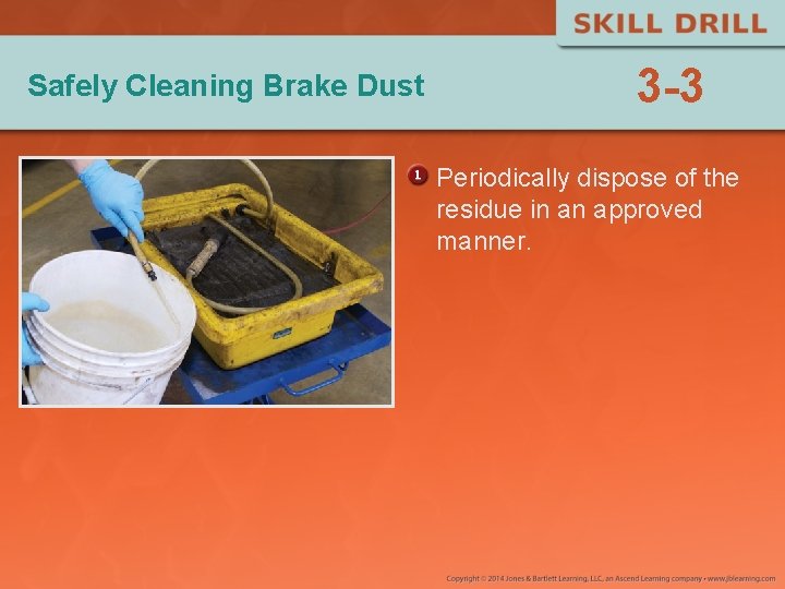 Safely Cleaning Brake Dust 3 -3 Periodically dispose of the residue in an approved Safely Cleaning Brake Dust 3 -3 Periodically dispose of the residue in an approved