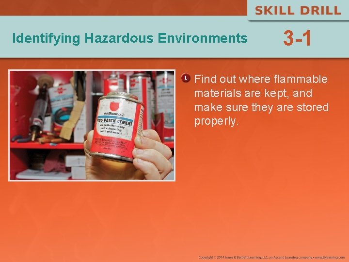 Identifying Hazardous Environments 3 -1 Find out where flammable materials are kept, and make Identifying Hazardous Environments 3 -1 Find out where flammable materials are kept, and make