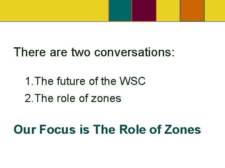 There are two conversations: 1. The future of the WSC 2. The role of