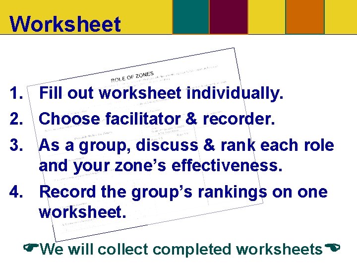 Worksheet 1. Fill out worksheet individually. 2. Choose facilitator & recorder. 3. As a