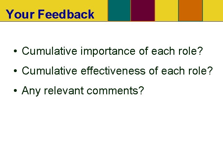 Your Feedback • Cumulative importance of each role? • Cumulative effectiveness of each role?