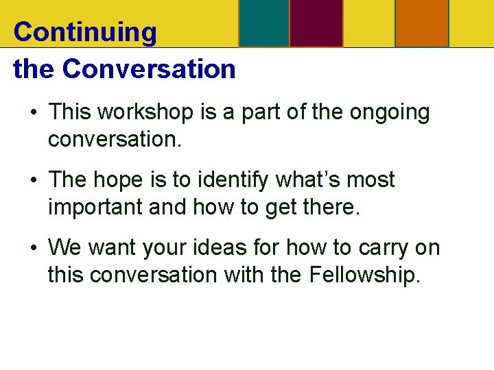 Continuing the Conversation • This workshop is a part of the ongoing conversation. •