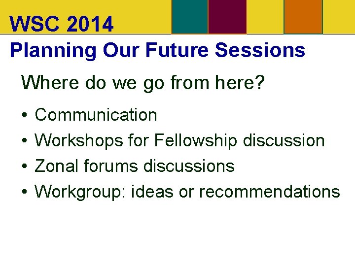 WSC 2014 Planning Our Future Sessions Where do we go from here? • •