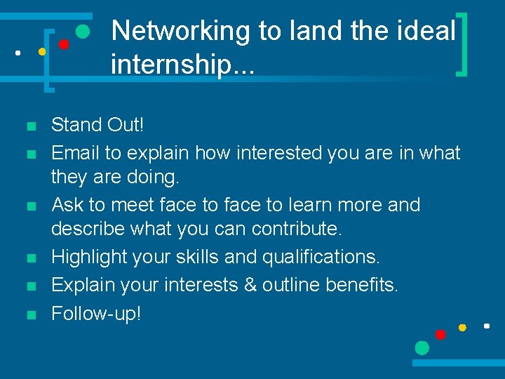 Networking to land the ideal internship. . . n n n Stand Out! Email