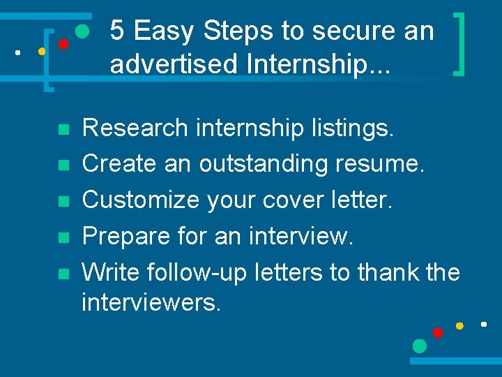 5 Easy Steps to secure an advertised Internship. . . n n n Research
