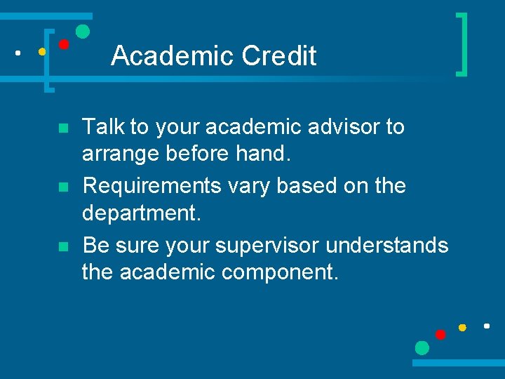 Academic Credit n n n Talk to your academic advisor to arrange before hand.