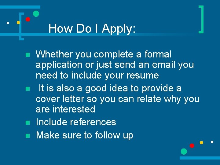 How Do I Apply: n n Whether you complete a formal application or just