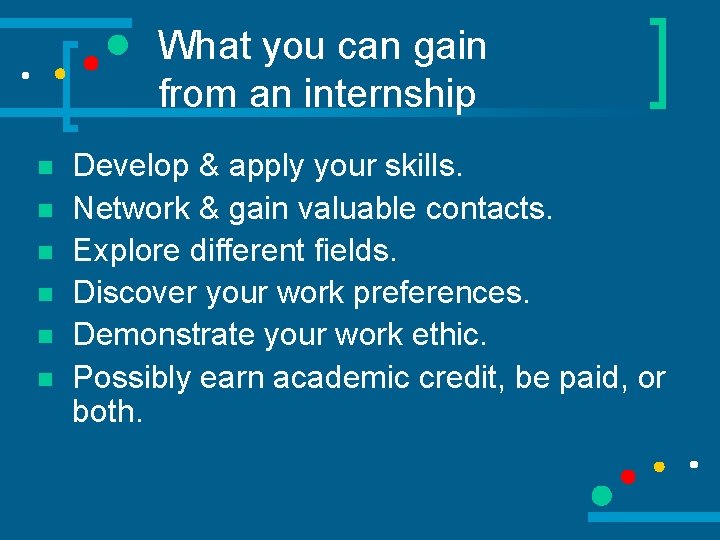What you can gain from an internship n n n Develop & apply your