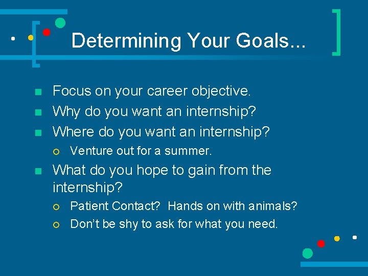 Determining Your Goals. . . n n n Focus on your career objective. Why
