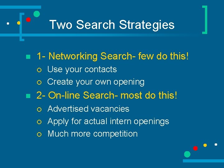 Two Search Strategies n 1 - Networking Search- few do this! ¡ ¡ n