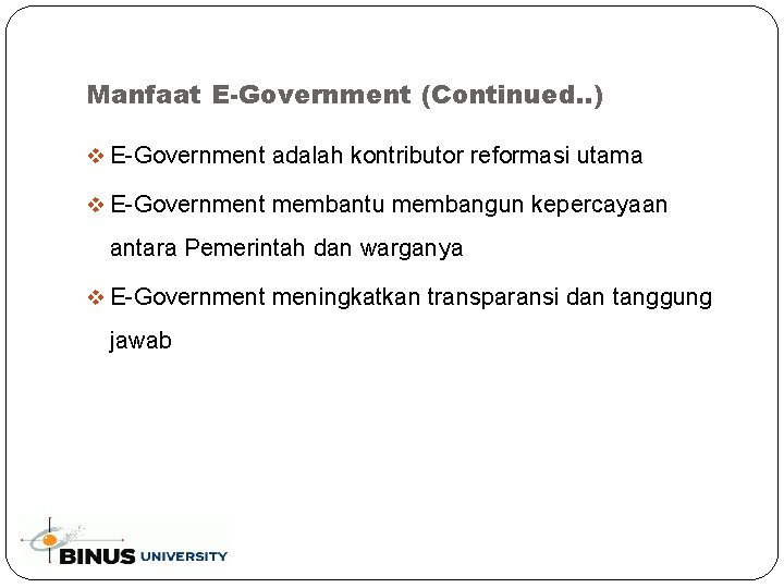 Manfaat E-Government (Continued. . ) v E-Government adalah kontributor reformasi utama v E-Government membantu