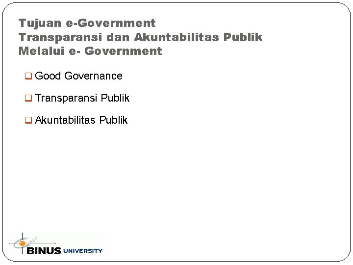 Tujuan e-Government Transparansi dan Akuntabilitas Publik Melalui e- Government q Good Governance q Transparansi
