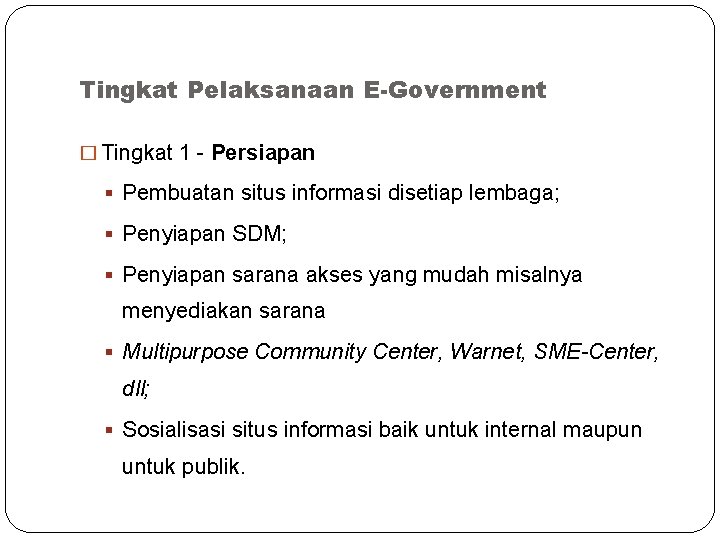 Tingkat Pelaksanaan E-Government � Tingkat 1 - Persiapan § Pembuatan situs informasi disetiap lembaga;