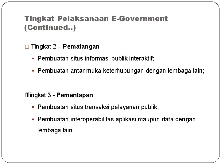Tingkat Pelaksanaan E-Government (Continued. . ) � Tingkat 2 – Pematangan § Pembuatan situs