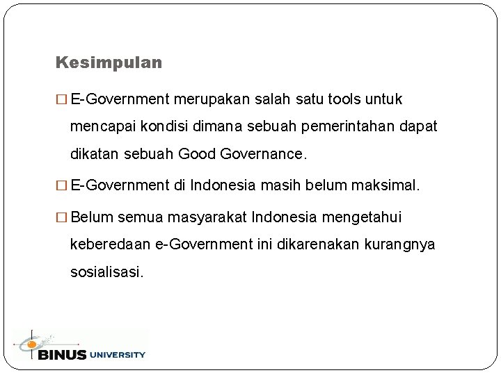 Kesimpulan � E-Government merupakan salah satu tools untuk mencapai kondisi dimana sebuah pemerintahan dapat