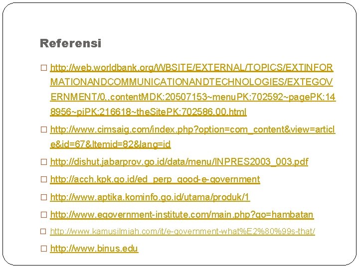 Referensi � http: //web. worldbank. org/WBSITE/EXTERNAL/TOPICS/EXTINFOR MATIONANDCOMMUNICATIONANDTECHNOLOGIES/EXTEGOV ERNMENT/0, , content. MDK: 20507153~menu. PK: 702592~page.