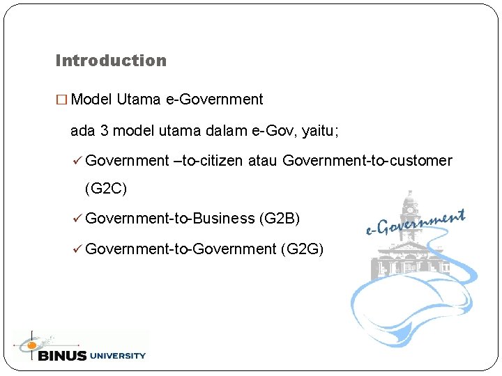 Introduction � Model Utama e-Government ada 3 model utama dalam e-Gov, yaitu; ü Government