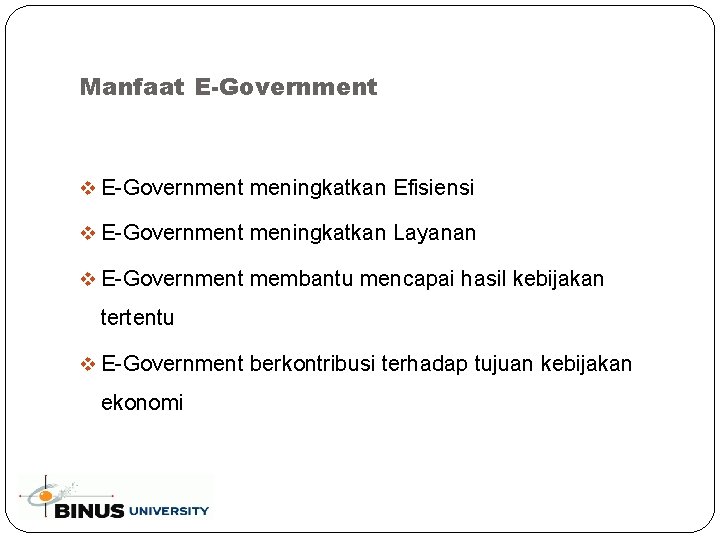 Manfaat E-Government v E-Government meningkatkan Efisiensi v E-Government meningkatkan Layanan v E-Government membantu mencapai