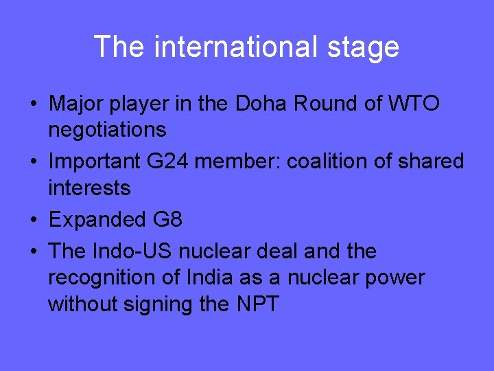 The international stage • Major player in the Doha Round of WTO negotiations •