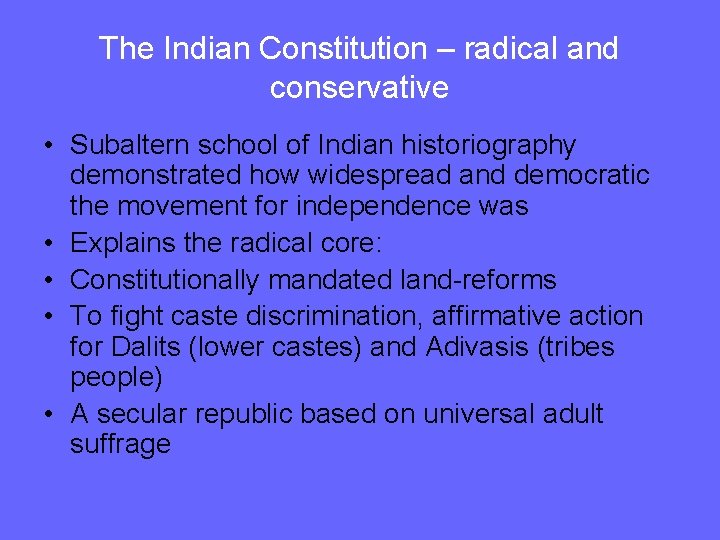 The Indian Constitution – radical and conservative • Subaltern school of Indian historiography demonstrated