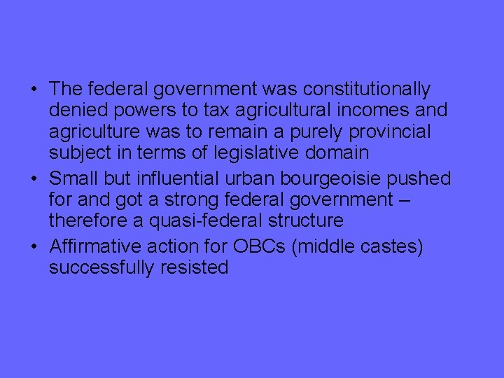  • The federal government was constitutionally denied powers to tax agricultural incomes and