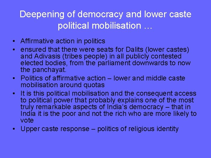 Deepening of democracy and lower caste political mobilisation … • Affirmative action in politics