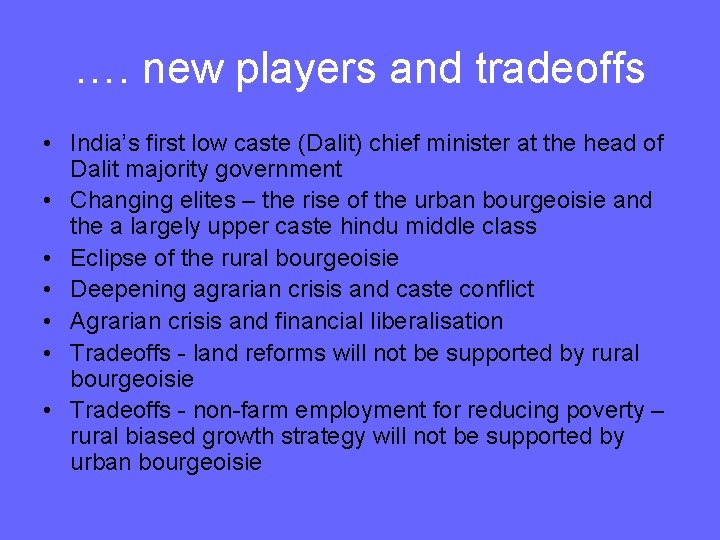 …. new players and tradeoffs • India’s first low caste (Dalit) chief minister at