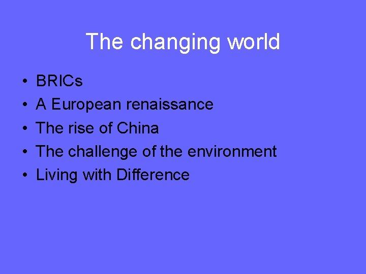 The changing world • • • BRICs A European renaissance The rise of China