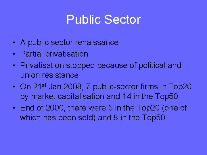 Public Sector • A public sector renaissance • Partial privatisation • Privatisation stopped because