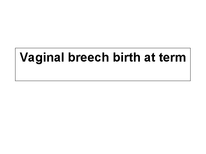 Vaginal breech birth at term 