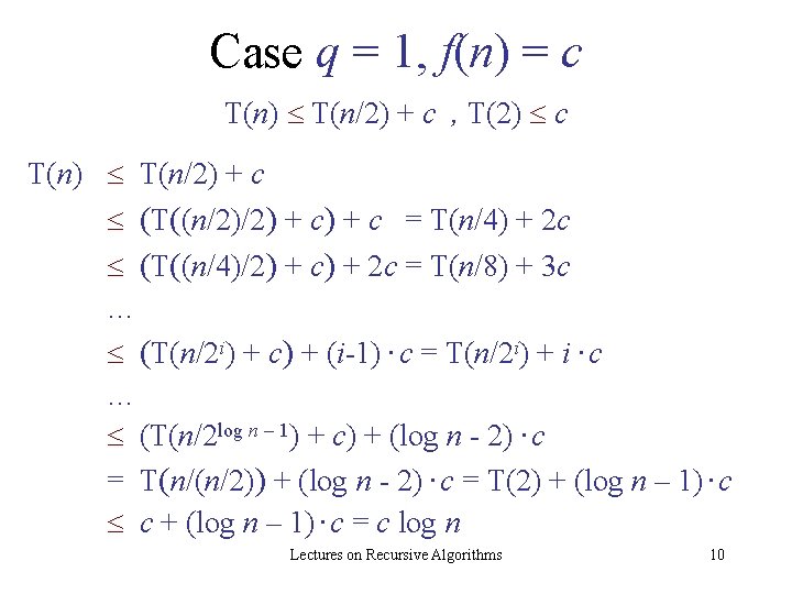 Case q = 1, f(n) = c T(n) T(n/2) + c , T(2) c