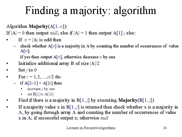 Finding a majority: algorithm Algorithm Majority(A[1. . n]): If |A| = 0 then output