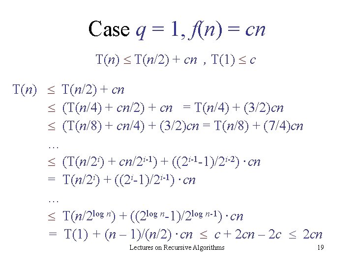 Case q = 1, f(n) = cn T(n) T(n/2) + cn , T(1) c