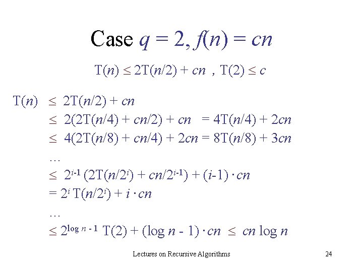 Case q = 2, f(n) = cn T(n) 2 T(n/2) + cn , T(2)