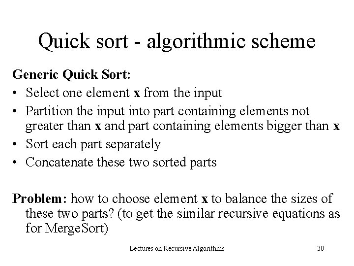 Quick sort - algorithmic scheme Generic Quick Sort: • Select one element x from