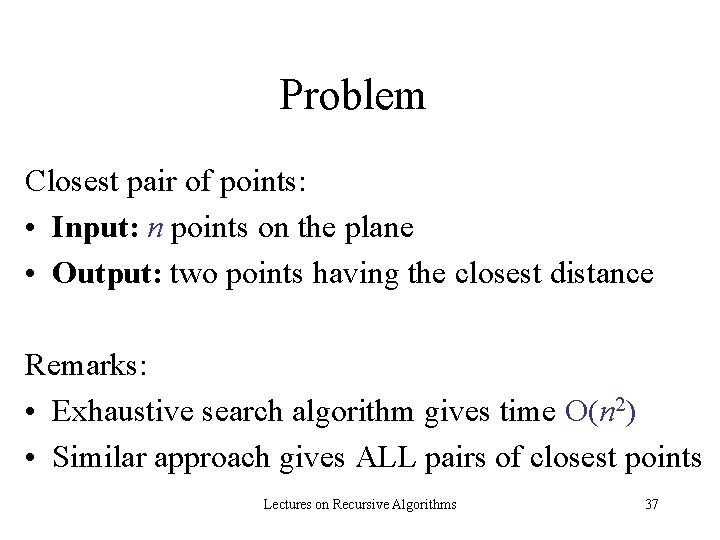 Problem Closest pair of points: • Input: n points on the plane • Output: