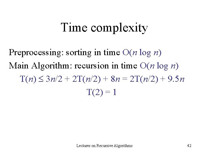 Time complexity Preprocessing: sorting in time O(n log n) Main Algorithm: recursion in time