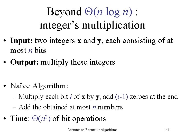 Beyond (n log n) : integer’s multiplication • Input: two integers x and y,