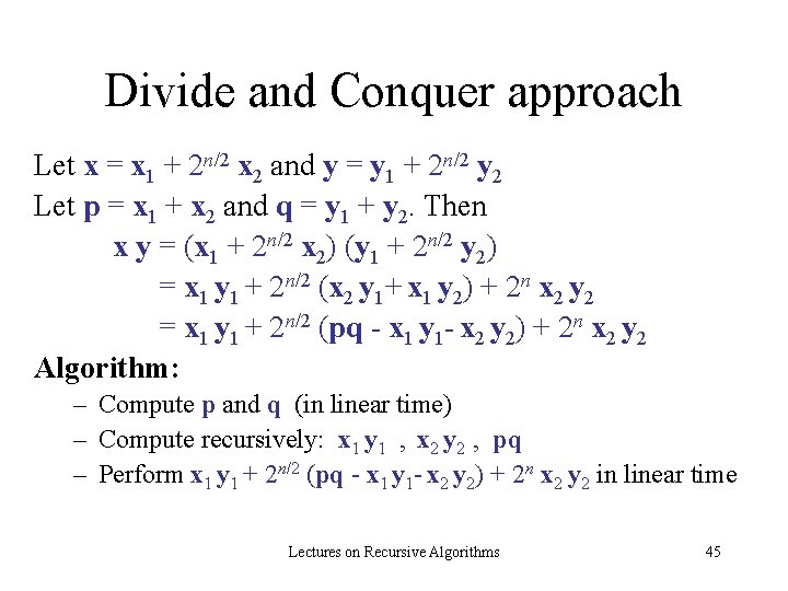 Divide and Conquer approach Let x = x 1 + 2 n/2 x 2