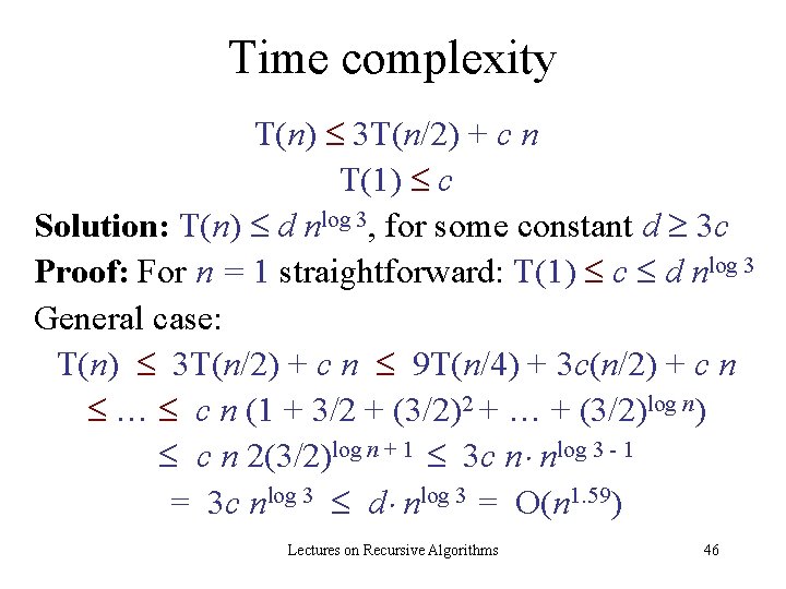 Time complexity T(n) 3 T(n/2) + c n T(1) c Solution: T(n) d nlog