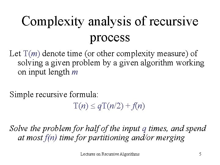 Complexity analysis of recursive process Let T(m) denote time (or other complexity measure) of