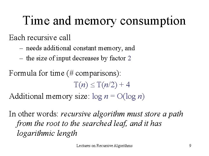 Time and memory consumption Each recursive call – needs additional constant memory, and –