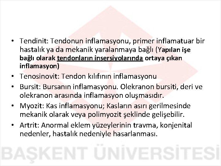  • Tendinit: Tendonun inflamasyonu, primer inflamatuar bir hastalık ya da mekanik yaralanmaya bağlı