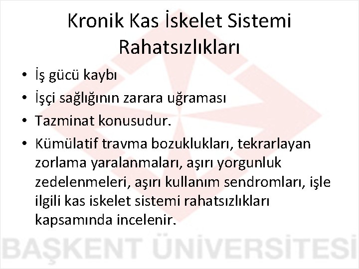 Kronik Kas İskelet Sistemi Rahatsızlıkları • • İş gücü kaybı İşçi sağlığının zarara uğraması