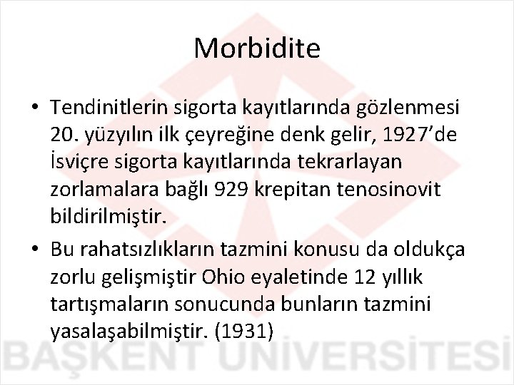 Morbidite • Tendinitlerin sigorta kayıtlarında gözlenmesi 20. yüzyılın ilk çeyreğine denk gelir, 1927’de İsviçre